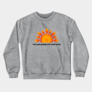 The sun shines for everyone Crewneck Sweatshirt